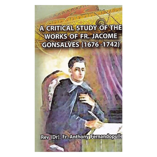 A Critical Study of The Works of Fr. Jacome Gonsalves (1676-1742)